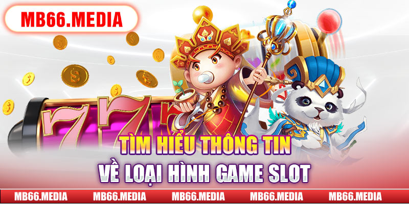 Tìm hiểu thông tin về loại hình game slot