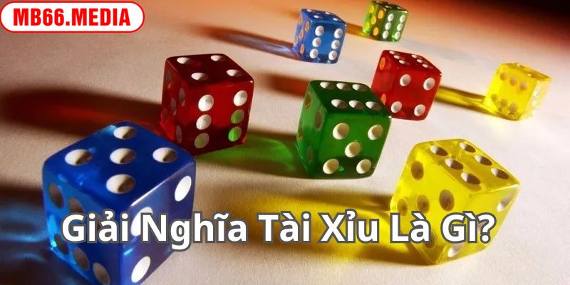 Giải đáp chi tiết câu hỏi Tài Xỉu là gì cho game thủ