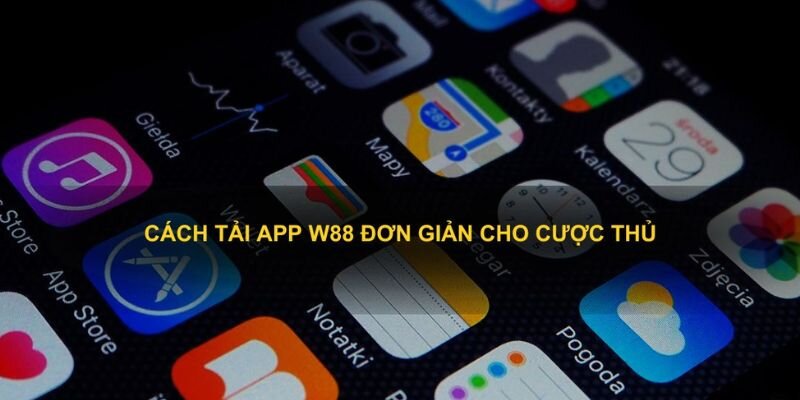 Hướng dẫn tải app W88 nhanh chóng và chính xác nhất