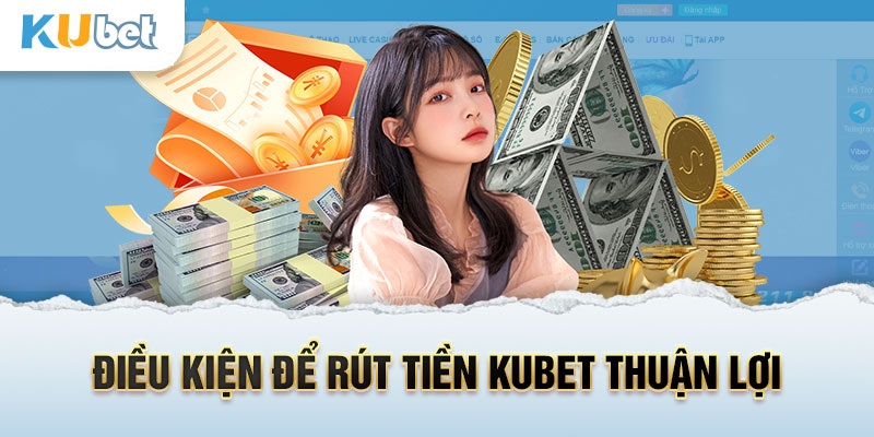 Điều kiện cần đáp ứng khi rút tiền tại nhà cái Kubet