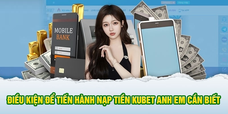 Điều kiện để tiến hành nạp tiền tại sảnh KUBET