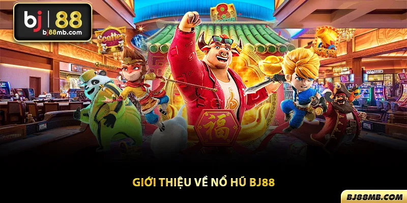 Giới thiệu tổng quan về game nổ hũ Bj88