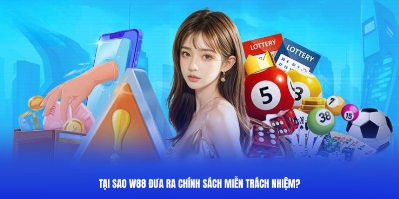 Tại sao lại có điều khoản miễn trừ trách nhiệm tại W88?