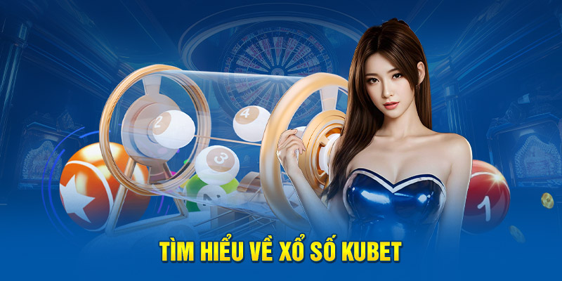 Tại sao nên tham gia chơi xổ số KUBET