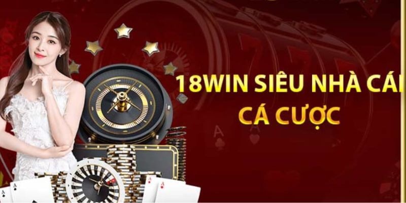 Giới thiệu tổng quan về 18Win